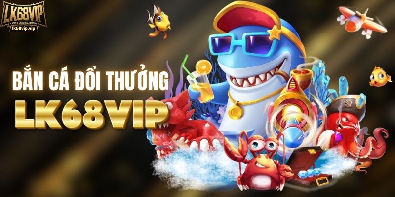 Bắn cá săn thưởng cực khủng