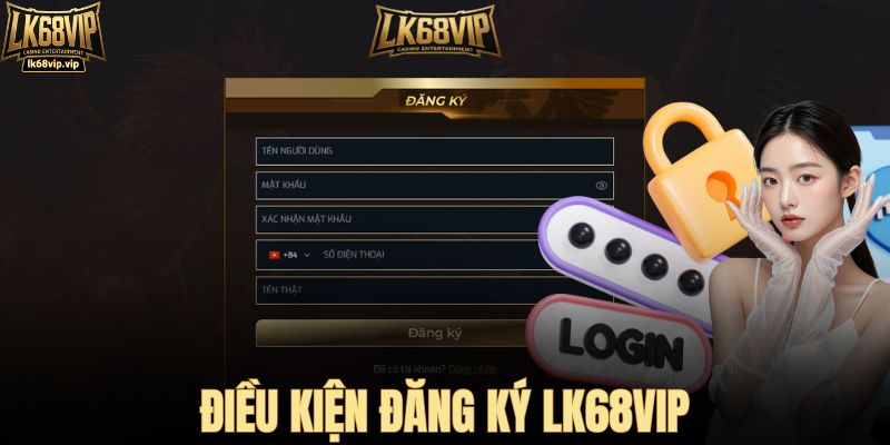 Điều kiện để đăng ký LK68VIP