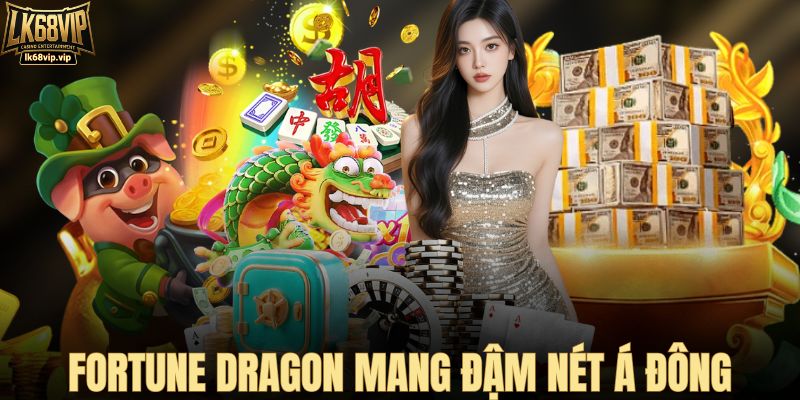 Fortune Dragon mang đậm nét Á Đông