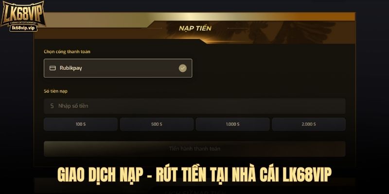 Giao dịch nạp - rút tiền tại nhà cái LK68VIP