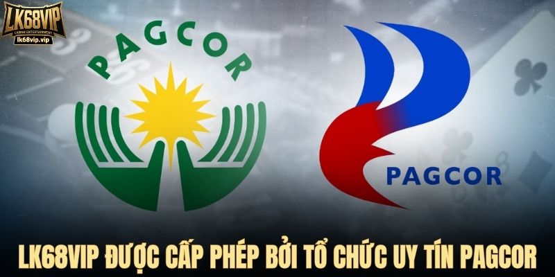 LK68VIP được cấp phép bởi tổ chức uy tín PAGCOR