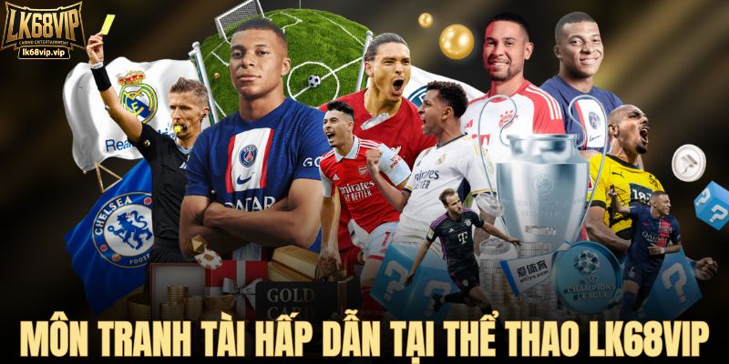 Môn tranh tài hấp dẫn tại thể thao LK68VIP