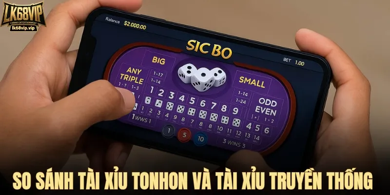 So kèo tài xỉu Tonhon với tài xỉu truyền thống