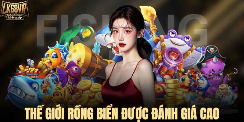 Thế giới rồng biển được thành viên đánh giá cao
