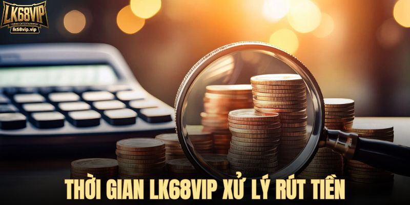 Thời gian nhà cái xử lý rút tiền thực tế