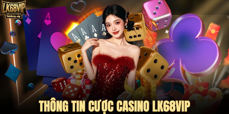 Thông tin cược casino LK68VIP