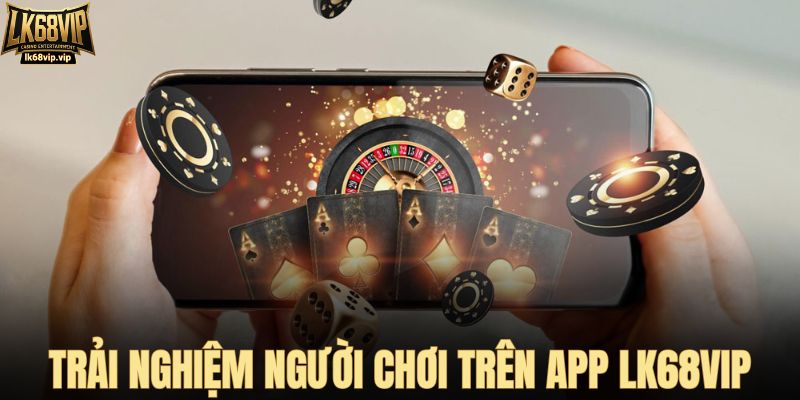 Trải nghiệm của người chơi với phiên bản app