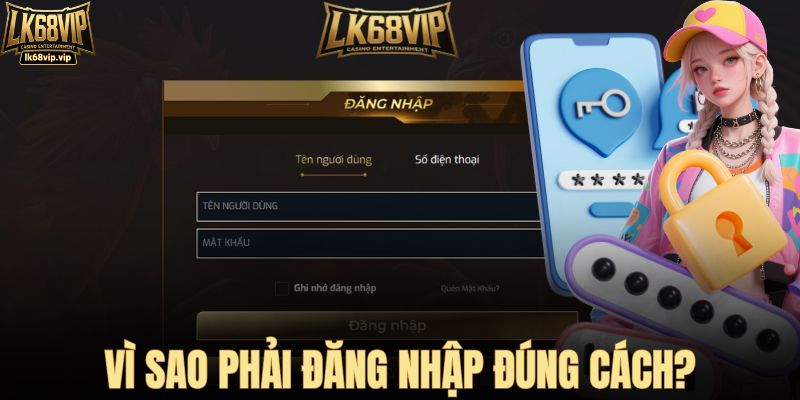 Vì sao phải đăng nhập nhà cái LK68VIP đúng cách